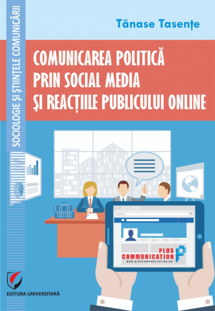 Sociologie și Științele comunicării - Comunicarea politica prin social media si reactiile publicului online - Tanase Tasente