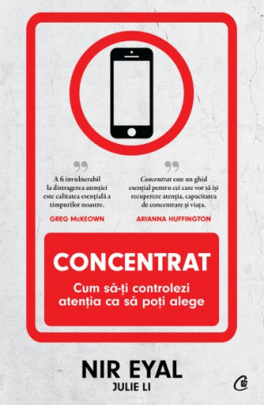 Psihologie - Concentrat. Cum sa-ti controlezi atentia ca sa poti alege - Nir Eyal , Julie Li