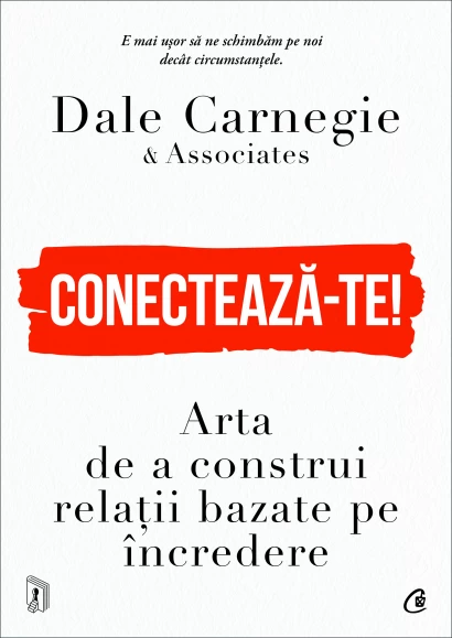 Management - Conecteaza-te! Arta de a construi relatii bazate pe incredere - Dale Carnegie & Associates