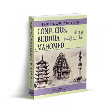 Spiritualitate - Confucius, Buddha si Mahomed. Viata si invatatura lor - Theodor Martas