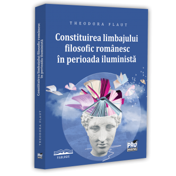 Limba și literatura română - Constituirea limbajului filosofic romanesc in perioada iluminista - Ana-Theodora Flaut