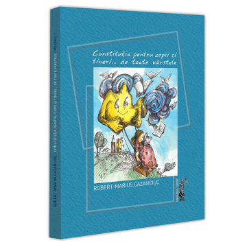 Cărți pentru copii - Constitutia pentru copii si tineri... de toate varstele - Robert-Marius Cazanciuc