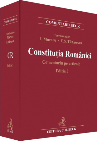 Legal and administrative sciences - The Romanian Constitution. Comment on articles. Third Edition - Coordinator Ioan Muraru, Elena Simina Tanasescu, Authors - Stefan Deaconu, Dana Apostol Tofan, Flavius-Antoniu Baias, Valerian Cioclei,