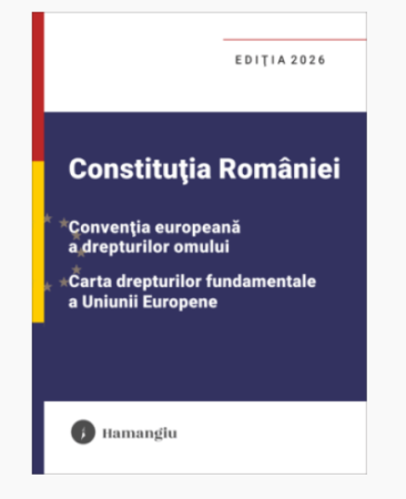 Coduri / Legislație - Constitutia Romaniei. Conventia europeana a drepturilor omului. Carta drepturilor fundamentale a Uniunii Europene. Editia 2026