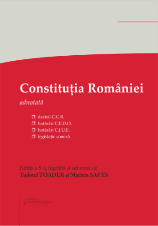 Coduri / Legislație - Constitutia Romaniei. Editia a V-a. Actualizata 20 iulie 2023 - Tudorel Toader, Marieta Safta
