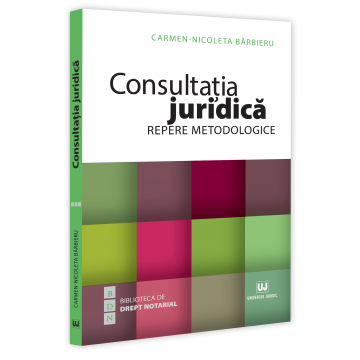 Drept - Consultatia juridica. Repere metodologice - Carmen Nicoleta Barbieru