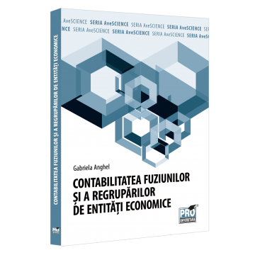 Contabilitate - Contabilitatea fuziunilor si a regruparilor de entitati economice - Gabriela Anghel