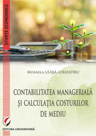 Contabilitate - Contabilitatea manageriala si calculatia costurilor de mediu - Mihaela Leasa-Lixandru