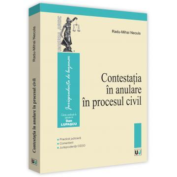 Drept - Contestatia in anulare in procesul civil. Practica judiciara. Comentarii. Jurisprudenta CEDO - Radu-Mihai Necula