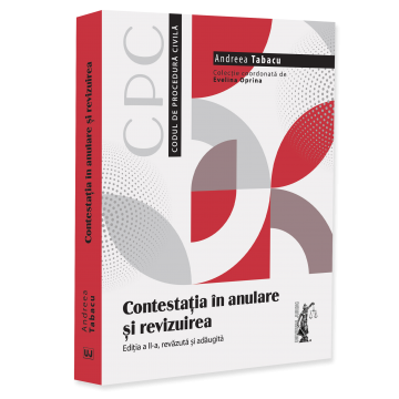 Științe juridice și administrative - Contestatia in anulare si revizuirea. Editia a II-a, revazuta si adaugita - Andreea Tabacu