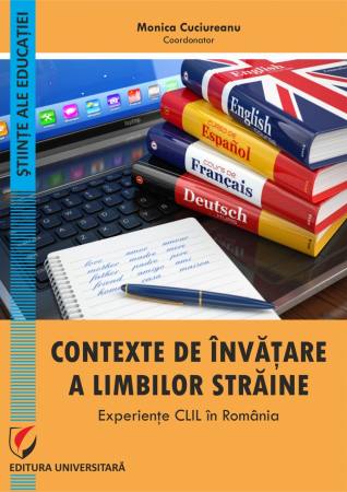 Didactică / Perfecționări - Contexte de invatare a limbilor straine. Experiente CLIL in Romania - Monica Cuciureanu