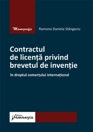 Drept - Contractul de licenta privind brevetul de inventie in dreptul comertului international - Ramona Daniela Stangaciu