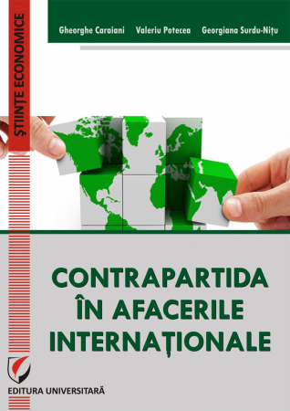 Economie generală - CONTRAPARTIDA IN AFACERILE INTERNATIONALE - Gheorghe Caraiani, Valeriu Potecea, Georgiana Surdu-Nitu