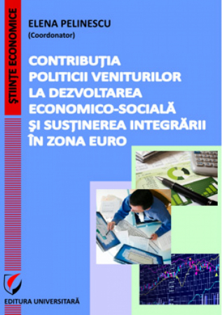 Finanțe / Bănci - Contributia politicii veniturilor la dezvoltarea economico-sociala si susţinerea integrarii in zona euro - Elena Pelinescu