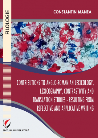 Filologie - Contributions to Anglo-Romanian lexicology, lexicography, contrastivity and translation studies - Resulting from reflective and applicative writing