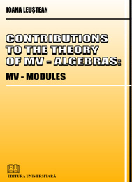 Matematică - Contributions to the theory of MV - Algebras - MV Modules