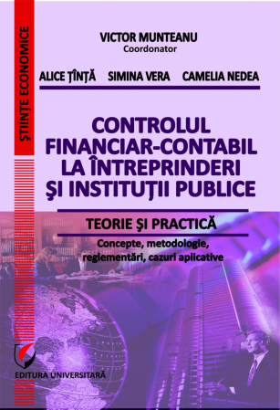 Științe economice - Controlul financiar-contabil la intreprinderi si institutii publice. Teorie si practica - Concepte, metodologie, reglementari, cazuri aplicative - Victor Munteanu - Coordonator