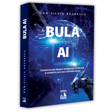 ISTORIE ȘI ȘTIINȚE POLITICE - Bula AI. Controversele despre Inteligenta Artificiala si modul in care (se) schimba lumea - Dan-Silviu Boerescu