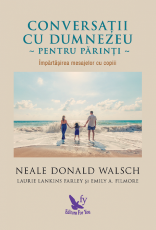 Spiritualitate - Conversatii cu Dumnezeu pentru parinti – Neale Donald Walsch