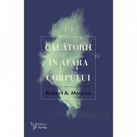 Spiritualitate - Calatorii in afara corpului. Editie revizuita – Robert A. Monroe