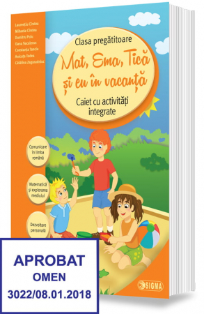 Cartea pentru școală - Mat, Ema, Tica si eu in vacanta. Caiet cu activitati integrate pentru clasa pregatitoare - Laurentiu Cîrstea, Mihaela Cîrstea, Dumitru Puiu, Oana Sacalerus