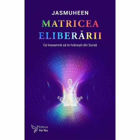 Spiritualitate - Matricea Eliberarii. Ce inseamna sa te hranesti din Sursa – Jasmuheen