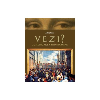 Arte și Multimedia - Vezi? Comunicarea prin imagine - Adina Nanu