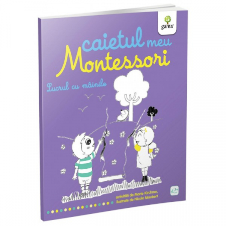 Auxiliare didactice - Lucrul cu mainile. Caietul meu Montessori - Marie Kirchner