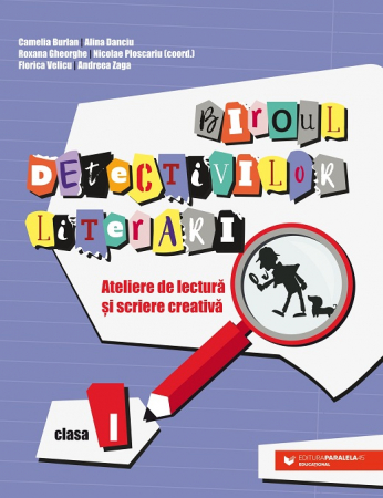 Auxiliare didactice - Biroul detectivilor literari. Ateliere de lectura si scriere creativa. Clasa I - Camelia Burlan, Alina Danciu, Roxana Gheorghe, Nicolae Ploscariu (coord.)
