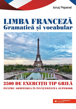 Preuniversitaria - Limba franceza. Gramatica si vocabular. 2500 de teste tip grila pentru admiterea in invatamantul superior. Editia a II-a - Ionut  Pepenel