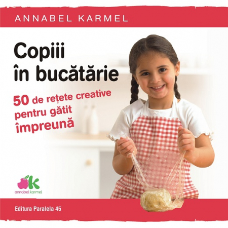 Timp liber - Copiii in bucatarie. 50 de retete creative pentru gatit impreuna - Annabel Karmel