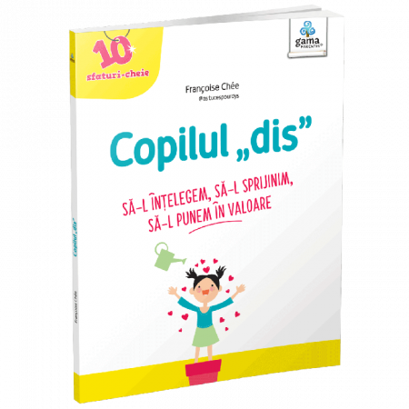 Cărți pentru copii - Copilul „dis”. Sa-l intelegem. Sa-l sprijinim. Sa-l punem in valoare - Francoise Chee