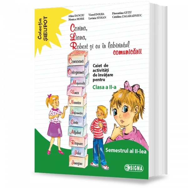 School book - Corina, Liana, Robert and I in the labyrinth of communication. Notebook of learning activities for the 2nd grade. Second semester - Alina Danciu, Viorel Dolha, Florentina Gutu