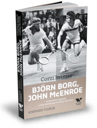 Educație fizică și sport - Corzi intinse. Björn Borg, John McEnroe si povestea nespusa a celei mai aprige rivalitati din tenis - Stephen Tignor