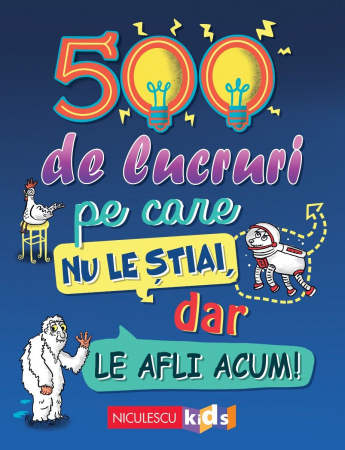 Cărți pentru copii - 500 de lucruri pe care nu le stiai, dar le afli acum! - Samantha Barnes, Dominique Enright, Guy Macdonald, Matthew Morgan
