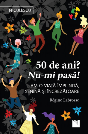 Psychology applied in everyday life - 50 years? I do not care! I have a fulfilled, serene and confident life - Régine Labrosse