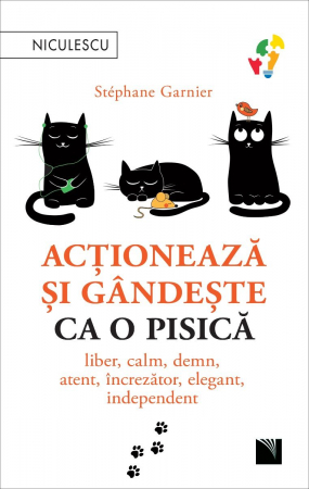 Psychology applied in everyday life - Act and think like a cat. Free, calm, dignified, attentive, confident, elegant, independent. - Stéphane Garnier