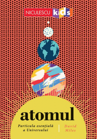 Roman - Atomul. Particula esentiala a Universului - David Miles