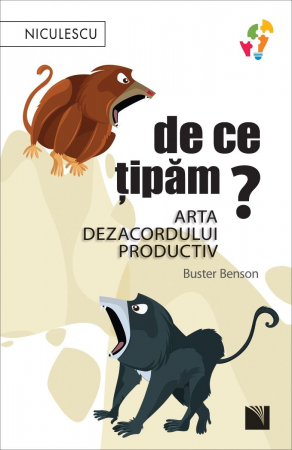 Psihologie aplicata in viata de zi cu zi - De ce tipam? Arta dezacordului productiv - Buster Benson