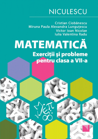 School book - Math. Exercises and problems for the 7th grade - Cristian Ciobanescu, Miruna Paula Alexandra Lungutescu, Victor Ioan Nicolae, Iulia Valentina Radu