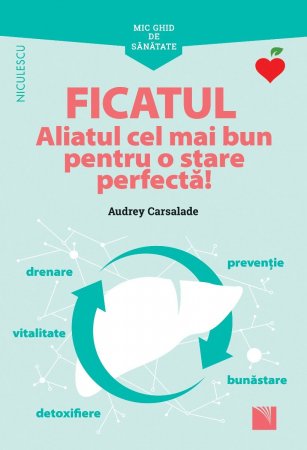 Sănătate - Mic ghid de sanatate: Ficatul. Aliatul cel mai bun pentru o stare perfecta! - Audrey Carsalade
