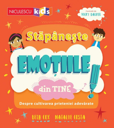 Cărți pentru copii - Stapaneste emotiile din tine. Despre cultivarea prieteniei adevarate - Beth Cox, Natalie Costa