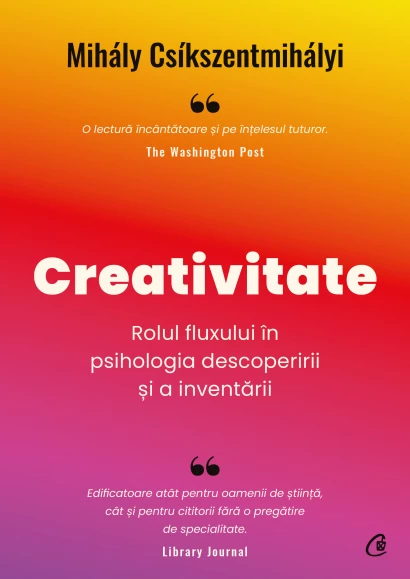 Psihologie - Creativitate. Rolul fluxului in psihologia descoperirii si a inventarii - Mihály Csíkszentmihályi
