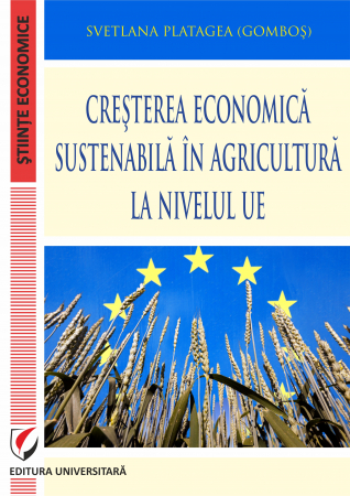 Științe economice - Cresterea economica sustenabila in agricultura la nivelul UE - Svetlana Platagea (Gombos)