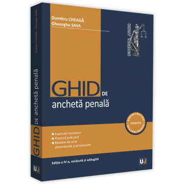 Law - Criminal Investigation Guide. 4th edition, revised and added - Dumitru Cheaga, Gheorghe Sava