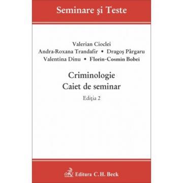 Drept - Criminologie. Caiet de seminar. Editia a II-a - Valerian Cioclei, Andra Roxana Trandafir, Dragos Pargaru, Valentina Dinu, Florin-Cosmin Bobei