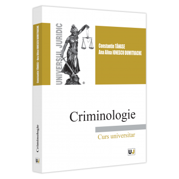 Drept - Criminologie. Curs universitar - Constantin Tanase, Ana Alina Dumitrache Ionescu