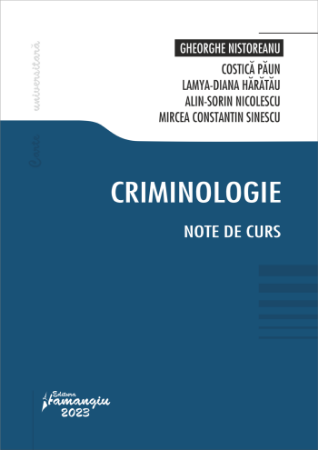 Legal and administrative sciences - Criminology. Course notes - Gheorghe Nistoreanu, Costica Paun, Lamya-Diana Haratau, Alin Sorin Nicolescu, Mircea Constantin Sinescu