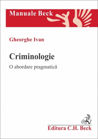 Legal and administrative sciences - Criminology. A pragmatic approach - Gheorghe Ivan