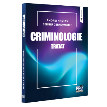 Drept - Criminologie. Tratat - Andrei Nastas, Sergiu Cernomoret